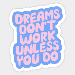 Dreams Don't Work Unless You Do by The Motivated Type in Pink and Sky Blue Sticker